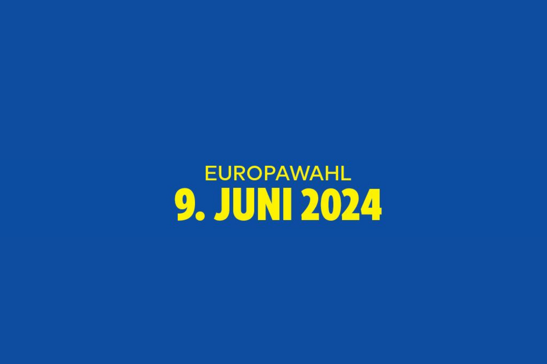 Blaues Bild mit Aufschrift: Europwahl 9. Juni 2024